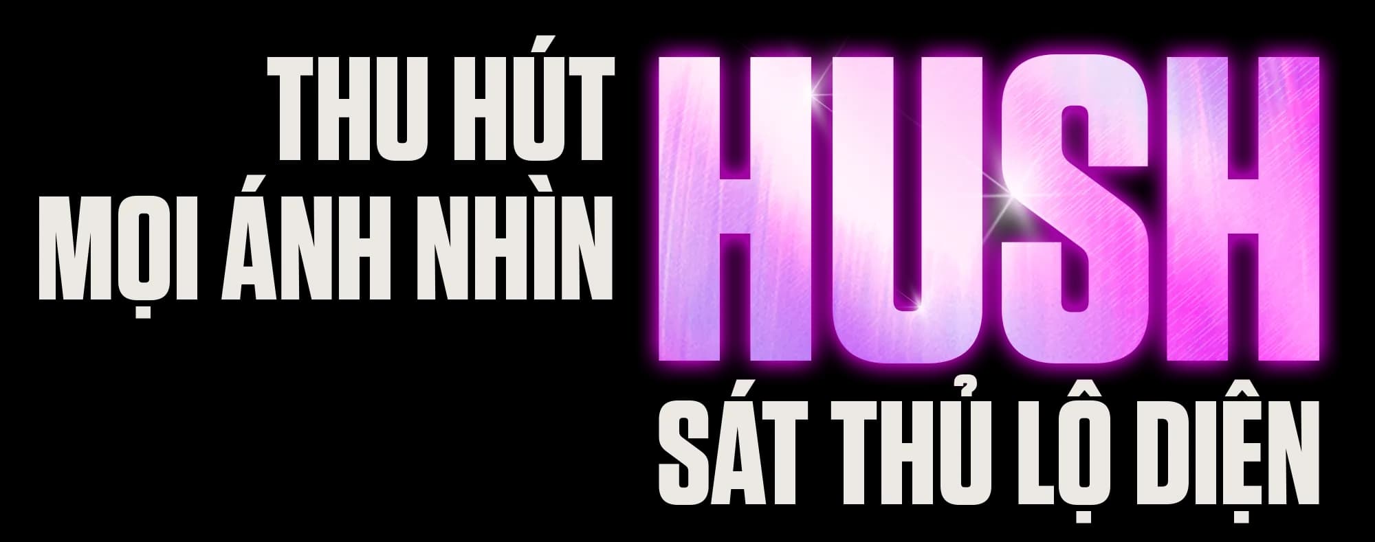 Thu hút mọi ánh nhìn — Hush, sát thủ lộ diện