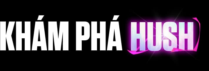 Khám phá Hush